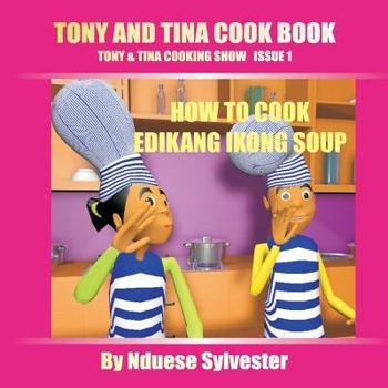 Tony and Tina Cook Book: How to Cook Edikang Ikong Soup