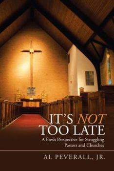 Paperback It'S Not Too Late: A Fresh Perspective for Struggling Pastors and Churches Book