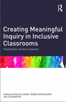 Paperback Creating Meaningful Inquiry in Inclusive Classrooms: Practitioners' Stories of Research Book