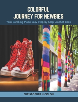 Paperback Colorful Journey for Newbies: Yarn Bombing Made Easy Step by Step Crochet Book