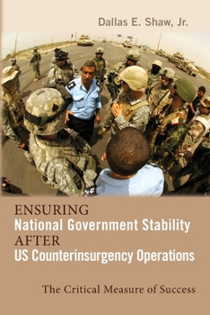 Ensuring National Government Stability After US Counterinsurgency Operations: The Critical Measure of Success (Rapid Communications in Conflict & Security Series)