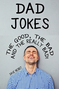 Paperback Dad Jokes: The Good, The Bad and the Really Bad!: The Joke Book For Dad Who Has Everything! Book