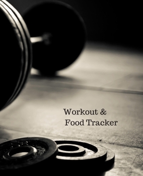 Workout & Food Tracker: Daily Workout & Food Journal / Notebook / Diary, 90 Day 190 pages Daily Exercise Meal Progress Tracker For a Better You with a loaded bar and weight plates on the cover.