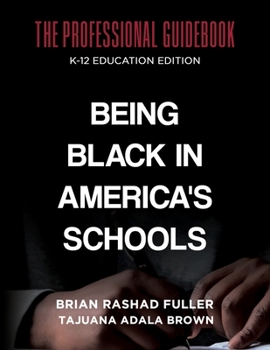 Paperback Being Black in America's Schools: The Professional Guidebook: K-12 Education Edition Book