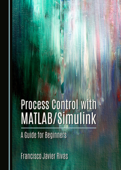Hardcover Process Control with MATLAB/Simulink: A Guide for Beginners Book