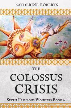 The Colossus Crisis (Seven Fabulous Wonders) - Book #6 of the Seven Fabulous Wonders