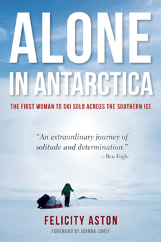 Hardcover Alone in Antarctica: The First Woman to Ski Solo Across the Southern Ice Book