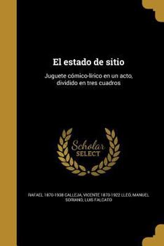 Paperback El estado de sitio: Juguete cómico-lírico en un acto, dividido en tres cuadros [Spanish] Book