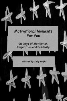 Paperback Motivational Moments For You: 90 Days of Motivation, Inspiration and Positivity Book