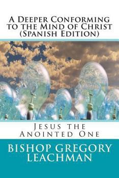 Paperback A Deeper Conforming to the Mind of Christ (Spanish Edition): Jesus the Anointed One [Spanish] Book