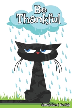 Paperback Be Thankful Gratitude Journal: Thankfulness, Gratitude & Positive Affirmations Journal For Kids With Prompts Stormy Catitude Book