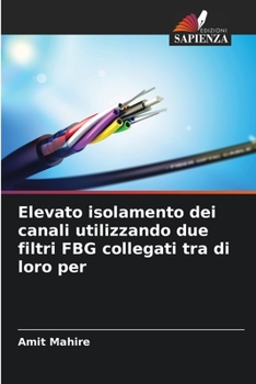 Paperback Elevato isolamento dei canali utilizzando due filtri FBG collegati tra di loro per [Italian] Book