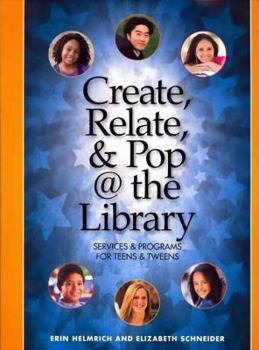 Paperback Create, Relate, & Pop @ the Library: Services and Programs for Teens & Tweens Book