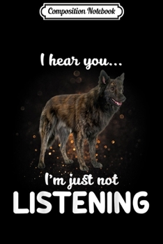 Composition Notebook: Dutch Shepherd Dog I hear you not listening  Journal/Notebook Blank Lined Ruled 6x9 100 Pages