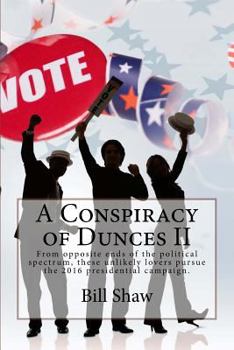 Paperback A Conspiracy of Dunces II: From Opposite Ends of the Political Spectrum, These Unlikely Lovers Pursue the 2016 Presidential Campaign. Book
