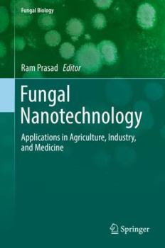 Hardcover Fungal Nanotechnology: Applications in Agriculture, Industry, and Medicine Book