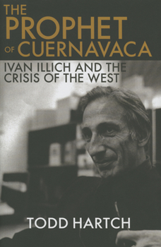 Hardcover Prophet of Cuernavaca: Ivan Illich and the Crisis of the West Book