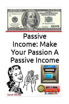 Paperback Passive Income: Make Your Passion A Passive Income Book