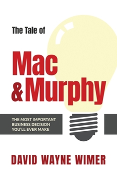 Paperback The Tale of Mac and Murphy: The Most Important Business Decision You'll Ever Make Book