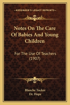 Notes On The Care Of Babies And Young Children: For The Use Of Teachers
