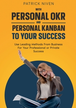 Paperback With Personal OKR and Personal Kanban to Your Success: Use Leading Methods From Business For Your Professional or Private Success Book