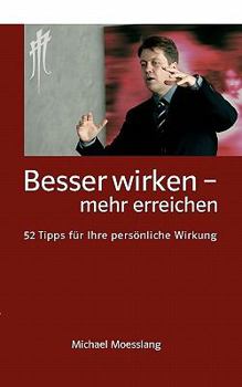 Paperback Besser wirken - mehr erreichen: 52 Tipps für Ihre persönliche Wirkung [German] Book