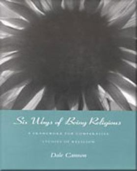Paperback Six Ways of Being Religious: A Framework for Comparative Studies of Religion Book