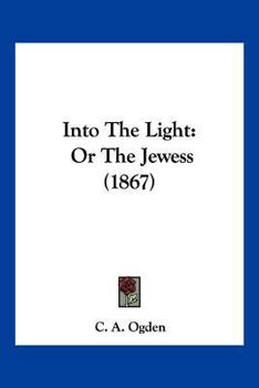 Paperback Into The Light: Or The Jewess (1867) Book