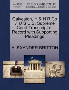 Paperback Galveston, H & H R Co V. U S U.S. Supreme Court Transcript of Record with Supporting Pleadings Book