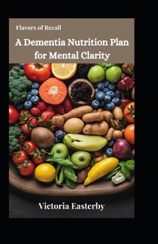 Paperback Flavors of Recall: A Dementia Nutrition Plan for Mental Clarity Book