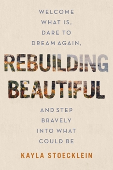 Paperback Rebuilding Beautiful: Welcome What Is, Dare to Dream Again, and Step Bravely Into What Could Be Book