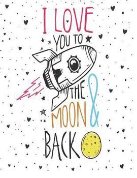 Paperback I love you to the moon & back: I love you to the moon and back on white cover (8.5 x 11) inches 110 pages, Blank Unlined Paper for Sketching, Drawing Book