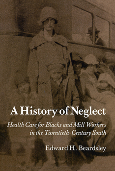 A History of Neglect: Health Care for Blacks and Mill Workers in the 20th Century South