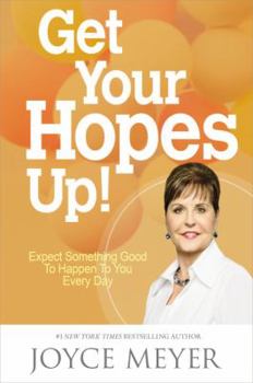 Hardcover Get Your Hopes Up!: Expect Something Good to Happen to You Every Day Book