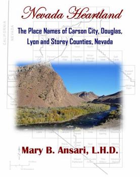 Nevada Heartland: The Place Names of Carson City, Douglas, Lyon and Storey Counties, Nevada