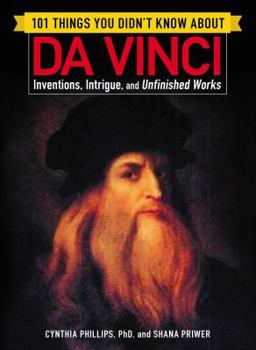 Paperback 101 Things You Didn't Know about Da Vinci: Inventions, Intrigue, and Unfinished Works Book