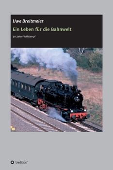 Hardcover Ein Leben für die Bahnwelt: 50 Jahre Volldampf [German] Book