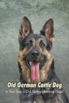 Paperback Old German Cattle Dog: Is Your Dog a Old German Herding Dogs?: Is Your Dog a Old German Herding Dogs? Book