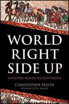Hardcover World Right Side Up: Investing Across Six Continents Book