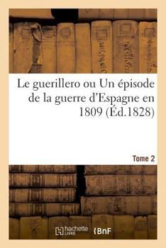 Paperback Le guerillero ou Un épisode de la guerre d'Espagne en 1809. Tome 2 [French] Book