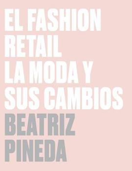 Paperback El Fashion Retail: La Moda y sus cambios [Spanish] Book