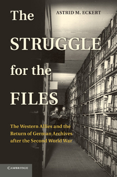 Paperback The Struggle for the Files: The Western Allies and the Return of German Archives After the Second World War Book