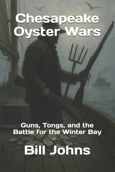 Paperback Chesapeake Oyster Wars: Guns, Tongs, and the Battle for the Winter Bay Book