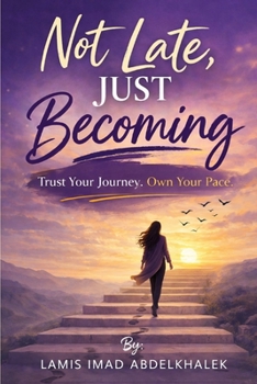 Paperback Not Late, Just Becoming: Trust Your Journey. Own Your Pace. Book