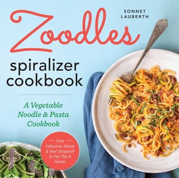 Paperback Zoodles Spiralizer Cookbook: A Vegetable Noodle and Pasta Cookbook Book