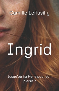 Paperback Ingrid: Jusqu'où ira t-elle pour son plaisir ? [French] Book