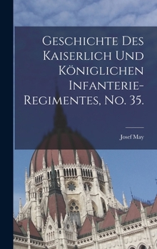 Hardcover Geschichte des kaiserlich und königlichen Infanterie-Regimentes, No. 35. [German] Book
