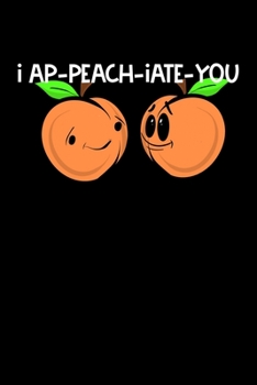 I Ap-Peach-Iate-You: Composition Lined Notebook Journal Funny Gag Gift For Georgia State lover, Sister and Best Friend
