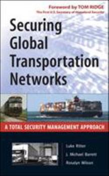 Hardcover Securing Global Transportation Networks: A Total Security Management Approach Book