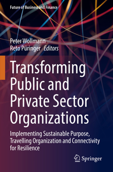 Paperback Transforming Public and Private Sector Organizations: Implementing Sustainable Purpose, Travelling Organization and Connectivity for Resilience Book